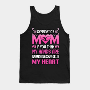 Gymnastic mom if you think my hands are full you should see my heart Tank Top